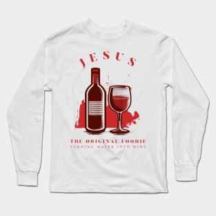 Jesus The Original Foodie Turning Water Into Wine Long Sleeve T-Shirt